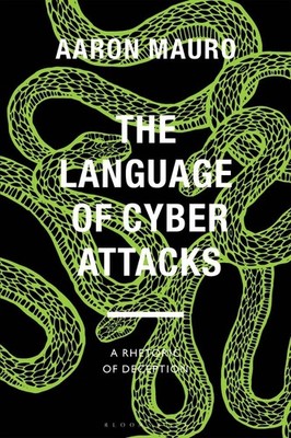 The Language of Cyber Attacks: A Rhetoric of Deception by Aaron Mauro Paperback