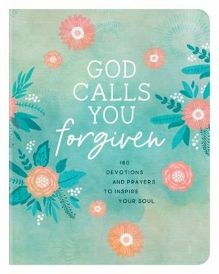 God Calls You Forgiven : 180 Devotions and Prayers to Inspire You