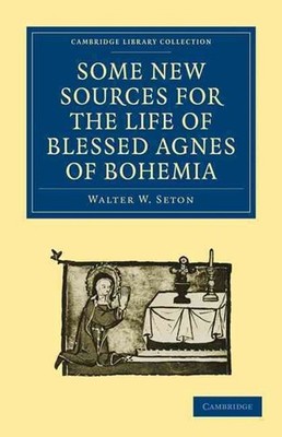 Some New Sources for the Life of Blessed Agnes of Bohemia: Including a Fourteent