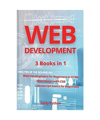 Web Development: 3 Books in 1 - Web development for Beginners in HTML, Web desig