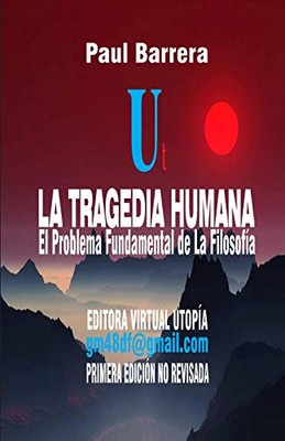 LA TRAGEDIA HUMANA - EL PROBLEMA FUNDAMENTAL DE LA By Paul Barrera **BRAND NEW**