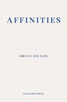 Affinities | Brian Dillon | Taschenbuch | Fitzcarraldo Editions | Englisch