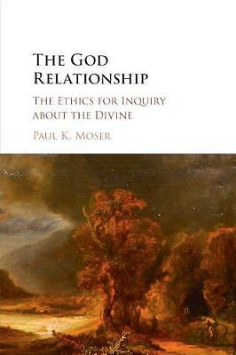 The God Relationship The Ethics for Inquiry about the Divine Moser Paperback