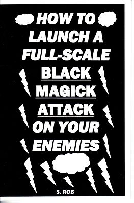 HOW TO LAUNCH A FULL-SCALE BLACK MAGICK ATTACK ON YOUR ENEMIES book ...