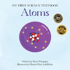 My First Science Textbook: Atoms - Hardcover By Mary Wissinger - GOOD