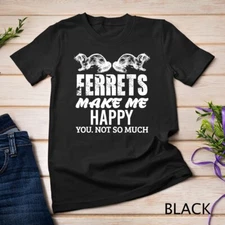 Ferret Makes Me Happy Funny Women Men Kid Pet Owner Gift T-Shirt Unisex T-shirt