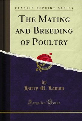 The Mating and Breeding of Poultry (Classic Reprint)