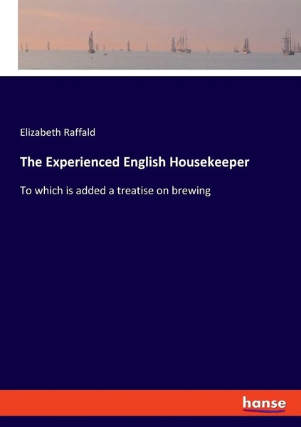 The Experienced English Housekeeper To Which Is Added A Treatise On Brewing Buch-image