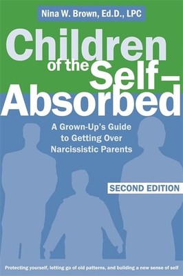 Children of the Self-Absorbed: A Grown-Up's Guide to Getting Over Narcissist...