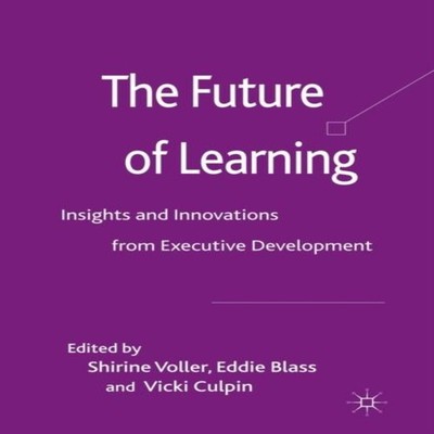 The Future of Learning Insights and Innovations from Executive De