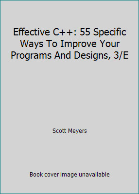 Effective C++: 55 Specific Ways To Improve Your Programs And Designs, 3/E