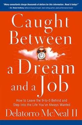 Caught Between A Dream And A Job: How to Leave the 9 to-5 Behind and Step - GOOD