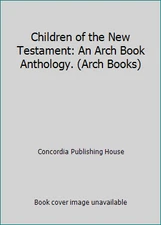 Children of the New Testament: An Arch Book Anthology. (Arch Books)
