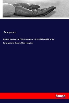The One Hundred and Fiftieth Anniversary, from 1748 to 1898, of the Congregation