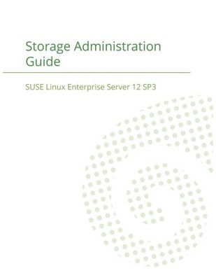 SUSE Linux Enterprise Server 12 - Storage Administration Guide by Suse LLC NEU