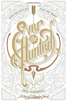 Ever the Hunted (Clash of Kingdoms) - Summerill, Erin