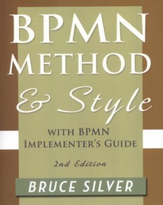 Bpmn Method and Style, 2nd Edition, with Bpmn Implementer's Guide: A Structured 