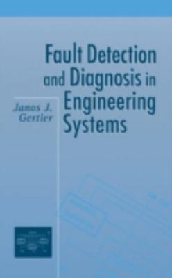 Fault Detection and Diagnosis in Engineering Systems, Hardcover by Gertler, J...