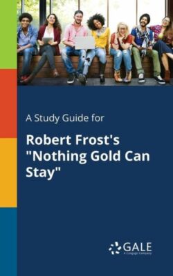 A Study Guide for Robert Frost's Nothing Gold Can Stay