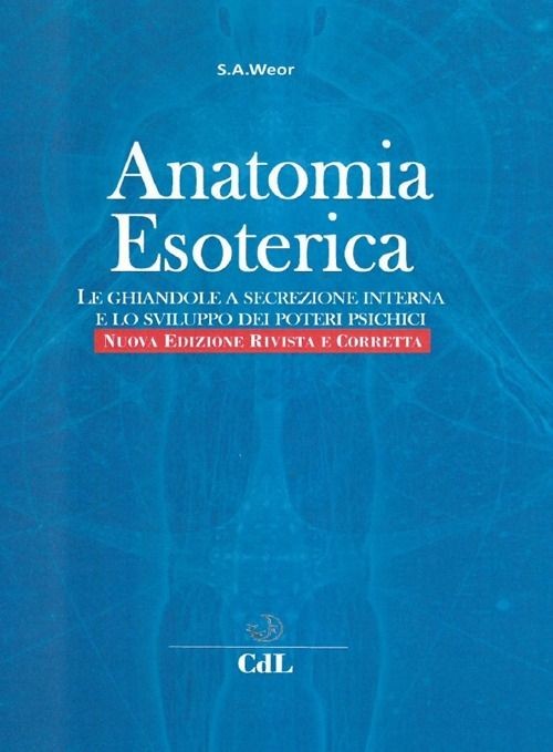 Libri Aun Weor Samael - Anatomia Esoterica. Le Ghiandole A Secrezione Interna E