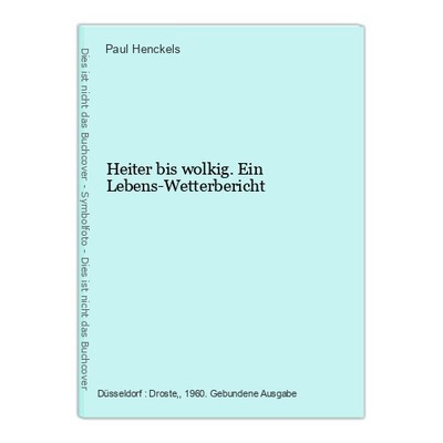 Heiter bis wolkig. Ein Lebens-Wetterbericht Henckels, Paul: