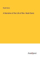 A Narrative Of The Life Of Rev. Noah Davis Noah Davis