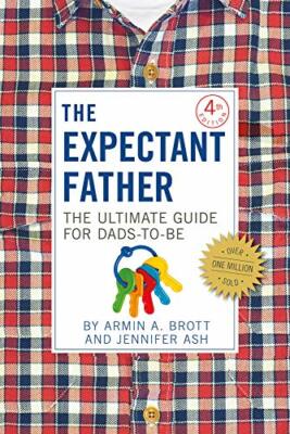 The Expectant Father: The Ultimate Guide for Dads-to-Be 4th Ed. Hardcover