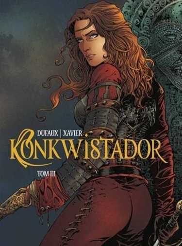 Konkwistador T 3 & Jean Dufaux Philippe Xavier