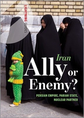 Iran: Ally or Enemy?: Persian Empire, Pariah State, Nuclear Partner (Lightning G
