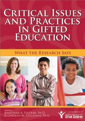 CRITICAL ISSUES AND PRACTICES IN GIFTED EDUCATION: WHAT By Plucker Jonathan VG