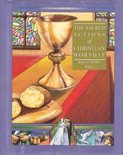 THE SACRED ACTIONS OF CHRISTIAN WORSHIP (COMPLETE LIBRARY By Robert E. Webber
