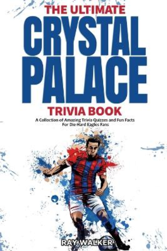 Ray Walker Ultimate Crystal Palace Fc Trivia Book (Paperback)