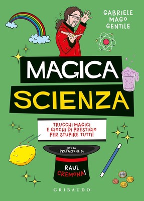 Magica scienza. Trucchi magici e giochi di prestigio per stupire tutti! [Paperba