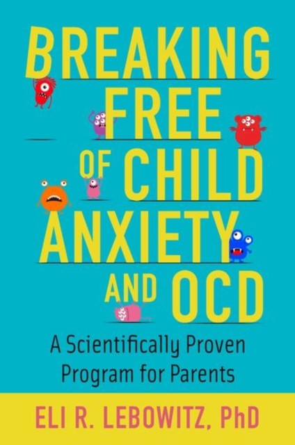 Breaking Free of Child Anxiety and OCD by Eli R. Lebowitz (PB 2024) - Image 2