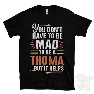 YOU DON'T HAVE TO BE MAD TO BE A THOMA T-SHIRT surname family name funny gift