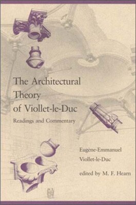 The Architectural Theory of Viollet-le-Duc: Readings and Commentary (Paperback o
