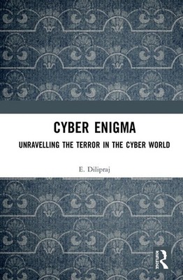 Cyber Enigma: Unravelling the Terror in the Cyber World by E. Dilipraj (English)