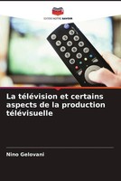 Nino Gelovani | La TéLéVision Et Certains Aspects De La Production TéLéVisuelle