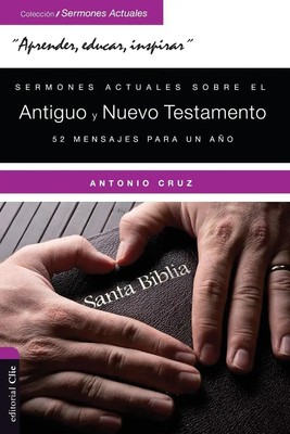 Sermones actuales sobre el Antiguo y el Nuevo Testamento 52 Mensajes para un año