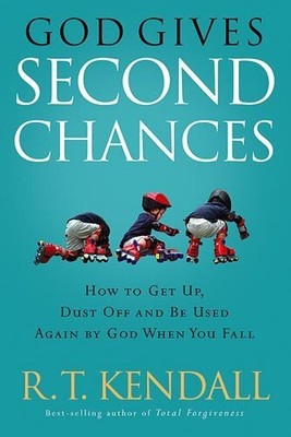 GOD GIVES SECOND CHANCES: HOW TO GET UP, DUST OFF AND BE By R T Kendall **NEW**