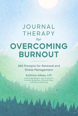 Journal Therapy for Overcoming Burnout: 366 Prompts for Renewal and Stress