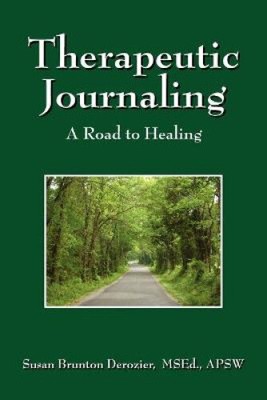 Therapeutic Journaling: A Road to Healing by Derozier Msed Apsw, Susan Brunton