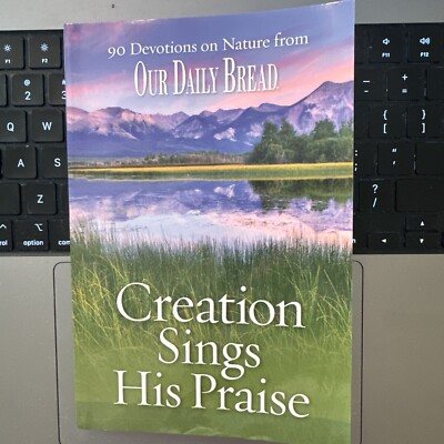 Creation Sings His Praise: 90 Devotions on Nature from Our - VERY GOOD