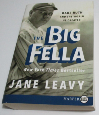 The Big Fella: Babe Ruth and the World He Created  by Leavy, Jane