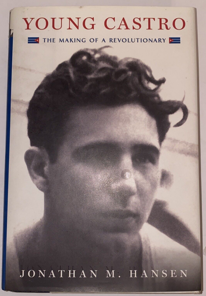 Young Castro The Making of a Revolutionary by Jonathan M. Hansen 