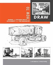 How to Draw: drawing and - Paperback, by Scott Robertson; Thomas - Very Good