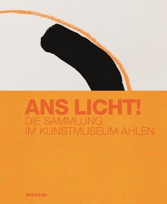 Ans Licht! Die Sammlung im Kunstmuseum Ahlen | 2023 | deutsch