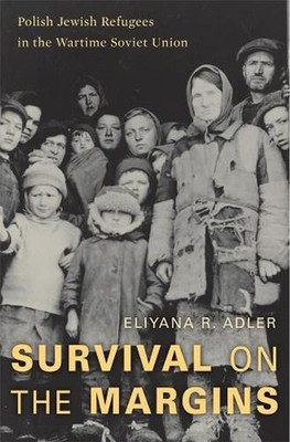Survival on the Margins: Polish Jewish Refugees in the Wartime Soviet Union by E