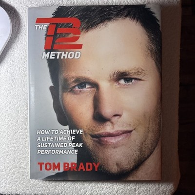 The TB12 Method How to Achieve Lifetime of Sustained Peak Performance Tom Brady