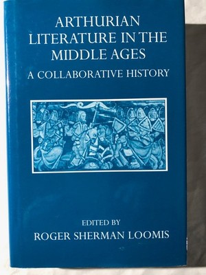 Arthurian Literature in the Middle Ages by Roger Loomis